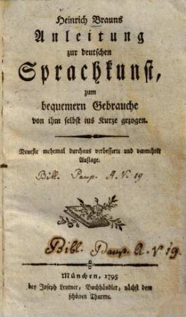 Heinrich Brauns Anleitung zur deutschen Sprachkunst : zum bequemern Gebrauche von ihm selbst in Kurze gezogen