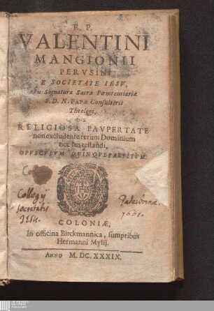 R.P. Valentini Mangioni Per Vsini E Societate Iesv, In Signatura Sacra Pœnitentiariæ S.D.N. Papæ Consultoris Theologi De Religiosa Pavpertate non excludente rerum Dominium nec Ius testandi Opvscvlvm Qvinqvepartitvm