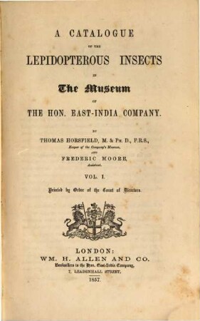 A catalogue of the lepidopterous insects in the museum of the hon. East-India Company : by Thomas Horsfield and Frederic Moore, Vol. 1
