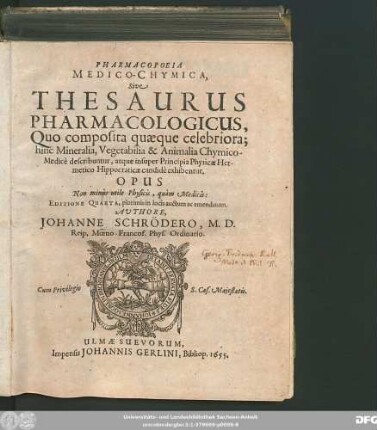 Pharmacopoeia Medico-Chymica, Sive Thesaurus Pharmacologicus : Quo composita quaeque celebriora; hinc Mineralia, Vegetabilia & Animalia Chymico-Medice describuntur, atque insuper Principia Physicae Hermetico Hippocraticae candide exhibentur ...