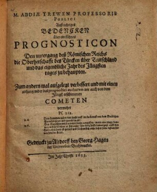 M. Abdiae Trewen Professoris Publici Auffrichtiges Bedencken über ein kühnes Prognosticon, den Untergang deß Römischen Reichs, die Oberherschafft des Türcken über Teutschland und das eigendliche Jahr des Jüngsten Tages zu behaupten