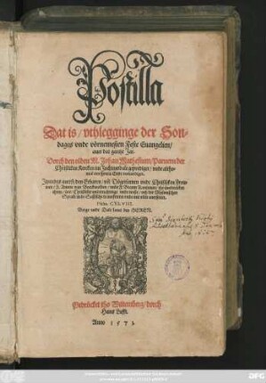 Postilla || Dat is/ vthlegginge der Son=||dages vnde vörnemesten Feste Euangelien/|| auer dat gantze Jar.|| Dorch den olden M.Johan Mathesium/ Parnern der || Christliken Kercken im Jochimsdale geprediget/ vnde altho=||mal vor synem Ende voruerdiget.|| Jtzundes auerst/ ... || vth der Myssnischen || Sprake in de Sassische transfereret vnde mit vlite auersettet.|| ... ||