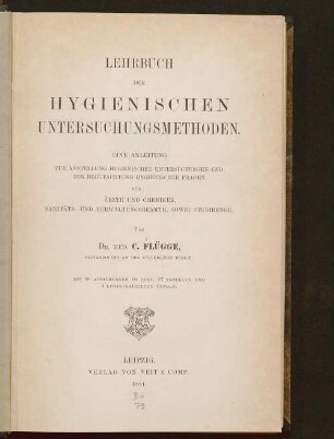 Lehrbuch der hygienischen Untersuchungsmethoden : eine Anleitung zur Anstellung hygienischer Untersuchungen und zur Begutachtung hygienischer Fragen für Ärzte und Chemiker, Sanitäts- und Verwaltungsbeamte, sowie Studirende ; mit 17 Tabellen