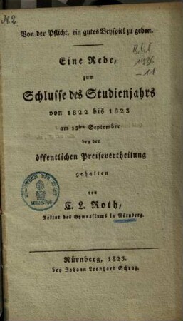 Von der Pflicht, ein gutes Beyspiel zu geben : Eine Rede, zum Schlusse des Studienjahrs von 1822 bis 1823 am 13ten September bey der öffentlichen Preisevertheilung gehalten