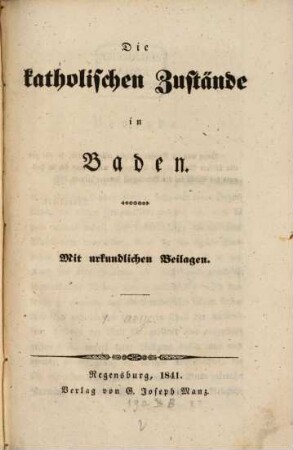 Die katholischen Zustände in Baden : mit urkundlichen Beilagen, [1]