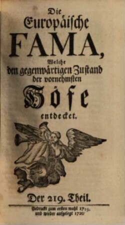 Die europäische Fama, welche den gegenwärtigen Zustand der vornehmsten Höfe entdecket. 219. 1719 (1720)
