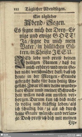 Ein täglicher Abend-Segen. Es segne mich der Drey-Einige und ewige GOTT! Ja, segne du mich mein Vater, in him[m]lichen Gütern, in Christo JESU