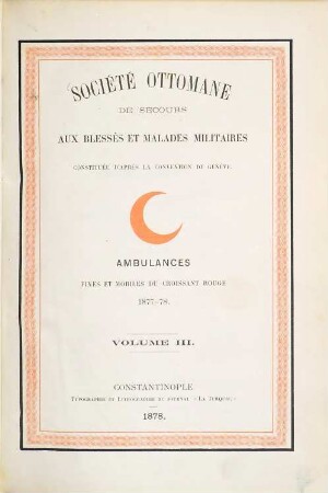 Société Ottomane de secours aux blessés et malades militaires, constituée d'après la Convention de Genève, 3. Ambulances fixes et mobiles du croissant rouge 1877 - 78