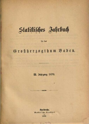 Statistisches Jahrbuch für das Land Baden. 3. 1870 (1872)