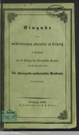 Eingabe der medicinischen Facultät zu Leipzig in Beziehung auf die Beilage des Allerhöchsten Decretes vom 29. November 1845 : die chirurgisch-medicinische Academie betreffend
