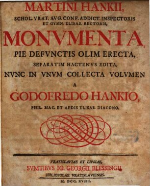 Martini Hankii, Schol. Vrat. Avg. Conf. Addict. Inspectoris Et Gymn. Elisab. Rectoris, Monvmenta, Pie Defvnctis Olim Erecta