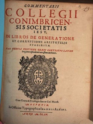 Commentarii Collegii Conimbricensis Societatis Iesv, In Libros De Generatione Et Corrvptione Aristotelis Stagiritae