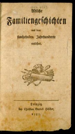 Adliche Familiengeschichten aus dem funfzehnden Jahrhunderte entlehnt