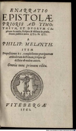 Enarratio epistolae prioris ad Timotheum, et duorum capitum secundae : item propositiones 85, complectentes praecipuorum articulorum doctrinam