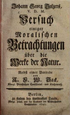 Johann Georg Sulzers, V.D.M. Versuch einiger Moralischer Betrachtungen über die Werke der Natur