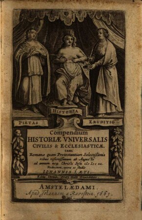 Compendium Historiae Vniversalis Civilis & Ecclesiasticae : tam Romanae quam Protestantium Selectißimis rebus refertissimum ab Augusto ad annum usque Christi Iesu MDCXL
