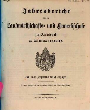Jahresbericht über die Königliche Landwirthschafts- und Gewerbschule zu Ansbach. 1856/57