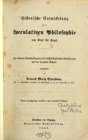 Historische Entwickelung der speculativen Philosophie von Kant bis Hegel : zu näherer Verständigung des wissenschaftlichen Publicums mit der neuesten Schule