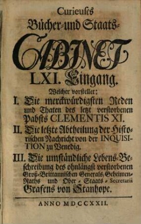 Curieuses Bücher-Cabinet Oder Nachricht von Historischen, Staats- und galanten Sachen, 61. Welcher vorstellet: I. Die merckwürdigsten Reden und Thaten des letzt verstorbenen Pabsts Clementis XI. ...