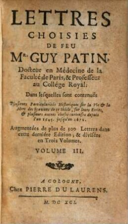 Lettres Choisies De Feu Mr. Guy Patin, Docteur en Médecine de la Faculté de Paris, & Professeur au Collége Royal. 3