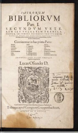 1: Continentur in hac prima Parte: Genesis, Exodus, Leuiticus, Numeri, Deuteronomium, Iosua, Iudices, Ruth, I. Samuelis, II. Samuelis, I. Regum, II. Regum, I. Paralipomenon, II. Paralipomenon, Esdras, Nehemias, Iob, Psalterium, Prouerbia Salomonis, Ecclesiastes, Canticum Canticorum