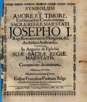 Symbolum de amore et timore, Emblematibus Condecoratum ... Josepho I. Regi Romanorum ... : Consecratum In Augurio ab Ephebis ...