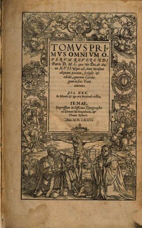 Tomvs ... Omnivm Opervm Reverendi Patris D. M. L. quæ vir Dei ab Anno XVII.vsque ad Anni vicesimi aliquam partem, scripsit et edidit, quorum Catalogum fine Tomi ineunies, 1. ... quae vir Dei ab Anno XVII. vsque ad Anni vicesimi aliquam partem, scripsit & edidit ...