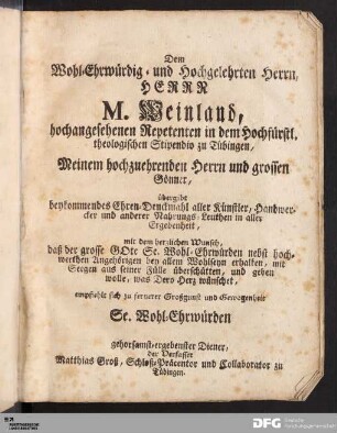 Dem Wohl-Ehrwürdig- und Hochgelehrten Herrn, Herrn M. Weinland...