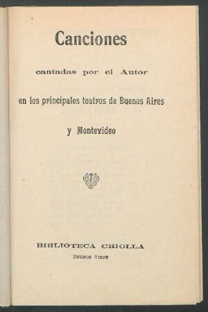 Canciones : cantadas por el autor en los principales teatros de Buenos Aires y Montevideo