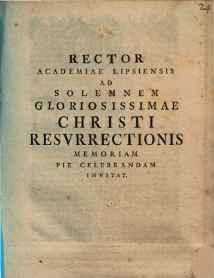 Rector Academiae Lipsiensis ad solemnem gloriosissimae Christi resurrectionis memoriam pie celebrandam invitat