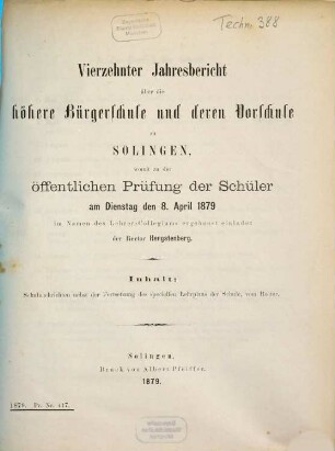 Jahresbericht über die Höhere Bürgerschule und Deren Vorschule zu Solingen : womit zu der öffentlichen Prüfung der Schüler ... ergebenst einladet ..., 1878/79 = Jahresber. 14