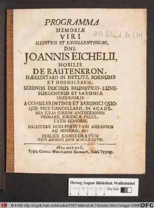 Programma Memoriae Viri Illustris Et Excellentissimi, Dni. Joannis Eichelii, Nobilis De Rautenkron ... In Academia Iulia Iurium Antecessoris Primarii ... Publice Consecratum XXVI Augusti Anni MDCLXXXVIII.