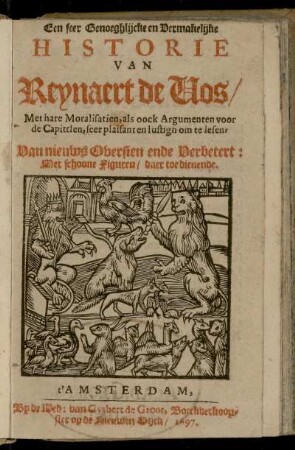 Een seer Genoeghlĳcke en Vermakelĳke Historie van Reynaert de Vos/ Met hare Moralisatien, als oock Argumenten voor de Capittlen, seer plaisant en lustigh om te lesen