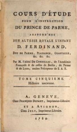 Cours d'étude pour l'instruction du prince de Parme, aujourd' hui S. A. R. l'Infant D. Ferdinand, duc de Parme, Plaisance, Guastalle, etc.. 5, Histoire ancienne
