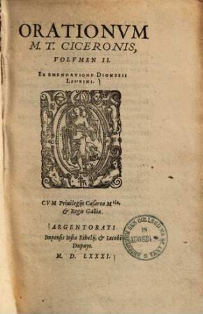 Orationum M. T. Ciceronis Volumen ... : Nunc primum brevibus, sed utilibus argumentis singularum orationum, thesibus item seu locis communibus, si qui occurrunt, eorumque tractatione, in gratiam studiosorum Eloquentiae, illustratum, 2