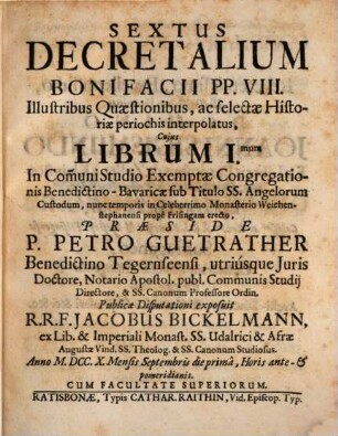 Sextus Decretalium Bonifacii PP. VIII. illustribus quaestionibus, ac selectae historiae periochis interpolatus