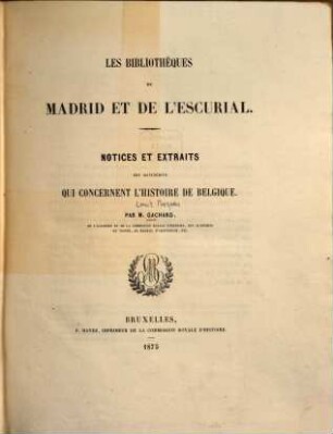 Les bibliothèques de Madrid et de l'Escurial : notices et extraits des mss. qui concernent l'histoire de Belgique