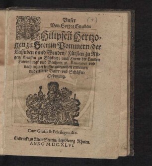 Unser Von Gottes Gnaden Philipsen[n] Hertzogen zu Stettin Pommern/ der Cassuben unnd Wenden/ Fürsten zu Rügen/ Graffen zu Gützkow/ auch Herrn der Landen Lawenburgk und Büthow/ [et]c. Renovirte und nach jetziger leuffte gelegenheit erweitert/ und erklärte Bawr- und Schäffer-Ordenung : [Geschehen in Unser HoffStadt Alten Stettin/ den 16. May/ Anno 1616]