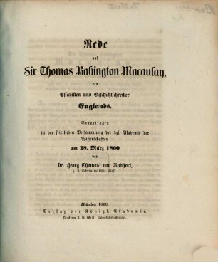 Rede auf Sir Thomas Babington Macaulay, den Essayisten und Geschichtschreiber Englands : vorgetragen in der feierlichen Versammlung der kgl. Akademie der Wissenschaften am 28. März 1860