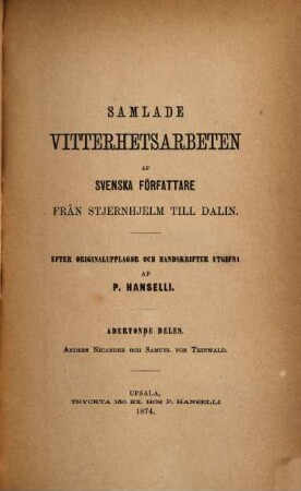 Samlade Vitterhetsarbeten af Svenska författare från Stjernhjelm till Dalin : Efter Originalupplagor och Handskrifter utgifna af P. Hanselli, 18. Anders Nicander och Samuel von Triewald