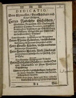 Dem Ehrnvesten, Gros Achtbarn und Rechts-Gelahrten Herren Rudolpho Schrödern [...] Herren Thomæ Holweden [...] Herrn Ernseto Käysern [...] Herrn Henrico Meyern [...] Herrn Balthasarn Böesen [...]