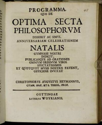Programma, Qvo De Optima Secta Philosophorvm Disserit Ac Simvl Anniversariam Celebrationem Natalis Gymnasii Nostri Indicit, Pvblicasqve Ad Orationes Omnivm Ordinvm Viros Spectatissimos Et Qvotqvot Mvsis Nostris Favent, Officiose Invitat Christophorvs Avgvstvs Hevmannvs, Gymn. Insp. Et S. Theol. Prof.