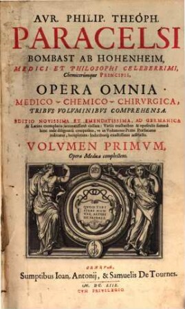 Avr. Philip. Theoph. Paracelsi Bombast Ab Hohenheim, Medici Et Philosophi Celeberrimi, Chemicorumque Principis, Opera Omnia Medico-Chemico-Chirvrgica : Tribus Voluminibus Comprehensa, 1. Opera Medica complectens