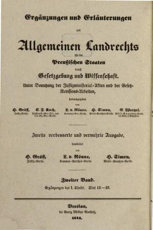 Ergänzungen und Erläuterungen der Preussischen Rechtsbücher durch Gesetzgebung und Wissenschaft : unter Benutzung der Justizministerial-Akten und der Gesetz-Revisions-Arbeiten, hrsg. von H. Gräff ..., 2. Ergänzungen und Erläuterungen des allgemeinen Landrechts für die preußischen Staaten durch Gesetzgebung und Wissenschaft ; 2