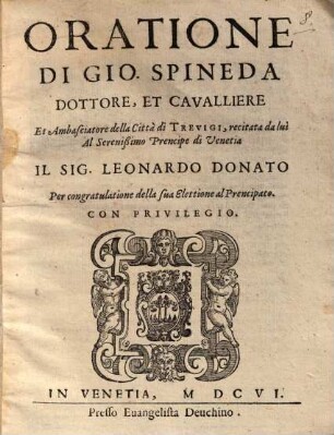 Oratione di Gio. Spineda ... Ambasciatore della Città di Trevigi : recitata da lui al ... Prencipe di Venetia ...