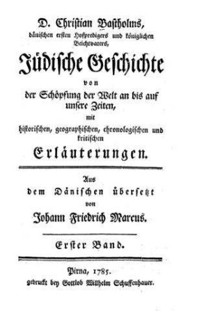 Jüdische Geschichte von der Schöpfung der Welt an bis auf unsere Zeiten : mit historischen, geographischen, chronologischen und kritischen Erläuterungen / Christian Bastholm