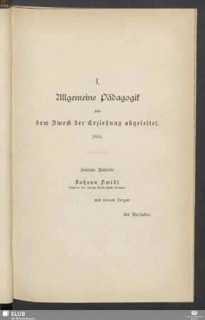 I. Allgemeine Pädagogik aus dem Zweck der Erziehung abgeleitet. 1806
