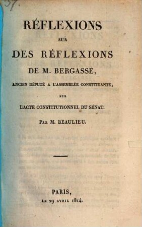 Réflexions sur des réflexions de M. Bergasse, ancien député à l'assemblée constituante, sur l'acte constitutionnel du sénat