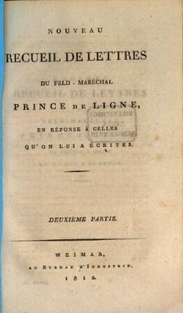 Nouveau recueil de lettres du Feld-Maréchal Prince de Ligne en réponse à celles qu'on lui a écrites. 2