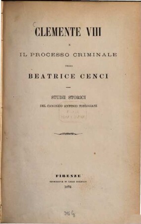 Clemente VIII e il processo criminale della Beatrice Cenci : Studii storici del Canonico Antonio Torrigiani